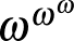 $\omega^{\omega^{\omega}}$