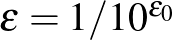 $\varepsilon=1/10^{\varepsilon_0}$