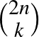 $2n \choose k$