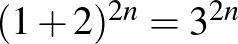 $(1+2)^{2n}=3^{2n}$