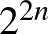 $2^{2n}$