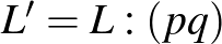 $L'=L:(pq)$