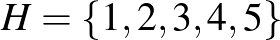 $H=\{1, 2, 3, 4, 5\}$