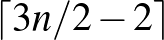 $\lceil 3n/2-2\rceil$