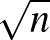 $\sqrt{n}$