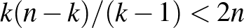 $k(n-k)/(k-1)<2n$