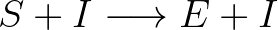 $\displaystyle S+I \longrightarrow E+I
$