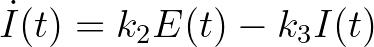 $\displaystyle \dot{I}(t) = k_2 E(t)-k_3 I(t)
$