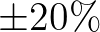 $\pm 20\%$