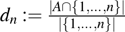$d_n:=\frac{\vert A\cap\{1,\dots,n\}\vert}{\vert\{1,\dots,n\}\vert}$