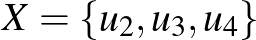 $X=\{u_2,u_3,u_4\}$