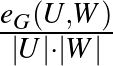 $\frac{e_G(U,W)}{\vert U\vert\cdot\vert W\vert}$