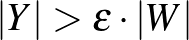 $\vert Y\vert>\varepsilon\cdot\vert W\vert$