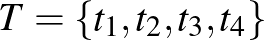 $T=\{t_1,t_2,t_3,t_4\}$