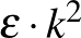 $\varepsilon\cdot k^2$