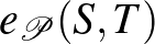 $e_{\mathcal{P}}(S,T)$