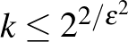 $k\leq 2^{2/\varepsilon^2}$
