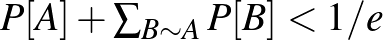 $P[A]+\sum_{B\sim A}P[B]<1/e$