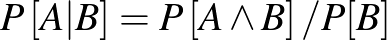 $P\left[A\vert B\right]=P\left[A\wedge B\right]/P[B]$