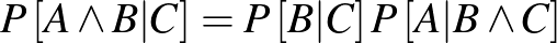 $P\left[A\wedge B\vert C\right]=P\left[B\vert C\right]P\left[A\vert B\wedge C\right]$