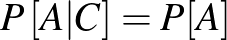 $P\left[A\vert C\right]=P[A]$