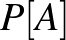 $P[A]$