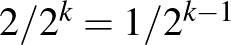 $2/2^k=1/2^{k-1}$