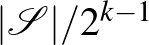 $\vert{\mathcal{S}}\vert/2^{k-1}$