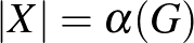 $\vert X\vert=\alpha(G)$