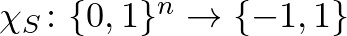 $\chi_S\colon \{0,1\}^n \rightarrow \{-1,1\}$