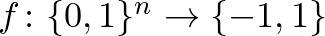 $f\colon \{0,1\}^n \rightarrow \{-1,1\}$