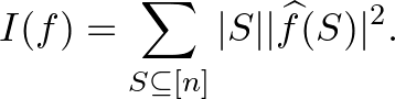 $\displaystyle I(f)=\sum_{S \subseteq [n]}\vert S\vert\vert\widehat{f}(S)\vert^2.
$
