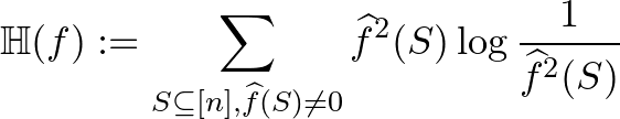 $\displaystyle \mathbb{H}(f):=\sum_{S \subseteq [n], \widehat{f}(S)\neq 0 } {\widehat{f}}^2(S)\log\frac{1}{\widehat{f}^2(S)}
$