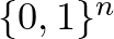 $\{0,1\}^n$