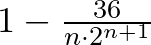 $1-\frac{36}{n \cdot 2^{n+1}}$