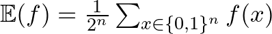 $\mathbb{E}(f)= \frac{1}{2^n} \sum_{x \in \{0,1\}^n} f(x)$