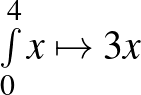 $\int\limits_0^4 x\mapsto 3x$