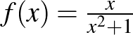 $f(x)=\frac{x}{x^2+1}$