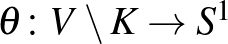 $\theta \colon V\setminus K\to S^1$
