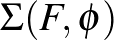 $\Sigma (F, \phi)$