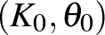 $(K_0, \theta _0)$