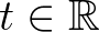 $t\in\mathbb{R}$