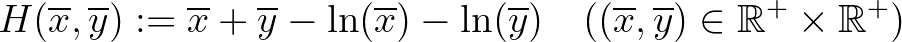 $\displaystyle H(\overline{x},\overline{y}):=\overline{x}+\overline{y}-\ln(\over...
...line{y}) \quad ((\overline{x},\overline{y})\in\mathbb{R}^+\times\mathbb{R}^+)
$