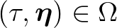 $(\tau,\boldsymbol{\eta})\in\Omega$