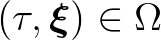 $(\tau,\boldsymbol{\xi})\in\Omega$