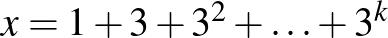 $x=1+3+3^2+\ldots+3^k$