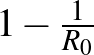 $1-\frac{1}{R_0}$
