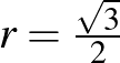 $r=\frac{\sqrt{3}}{2}$