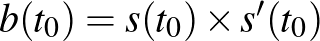 $b(t_0)=s(t_0) \times s'(t_0)$