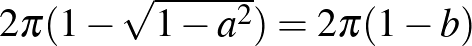 $2 \pi (1- \sqrt{1-a^2})=2 \pi (1-b)$